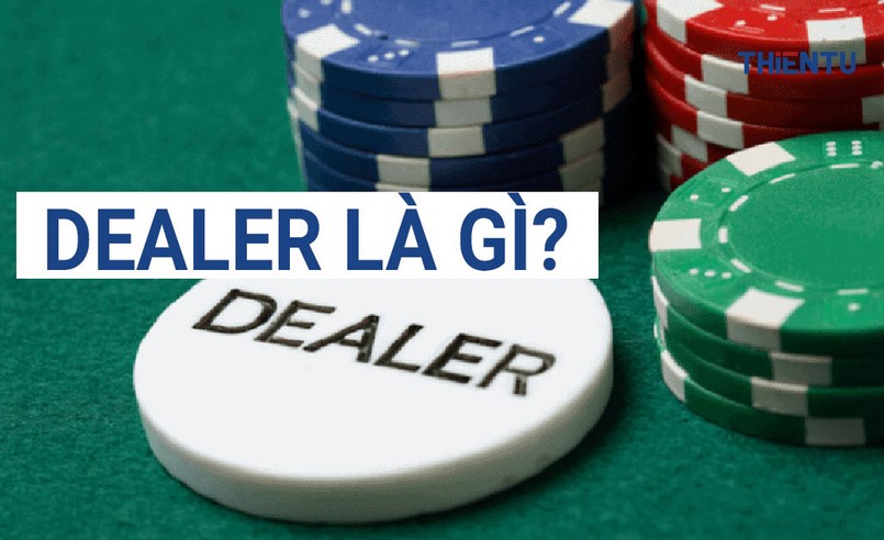 Giải thích thuật ngữ Dealer là gì?